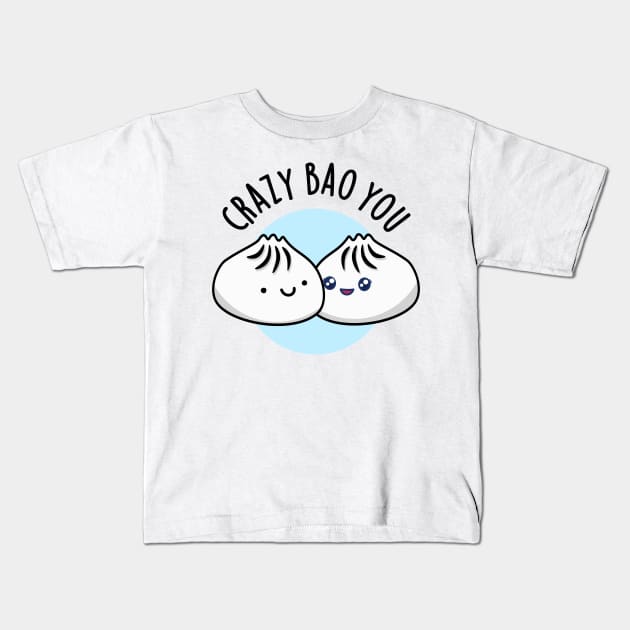 Crazy Bao You Cute Dimsum Pun Kids T-Shirt by punnybone